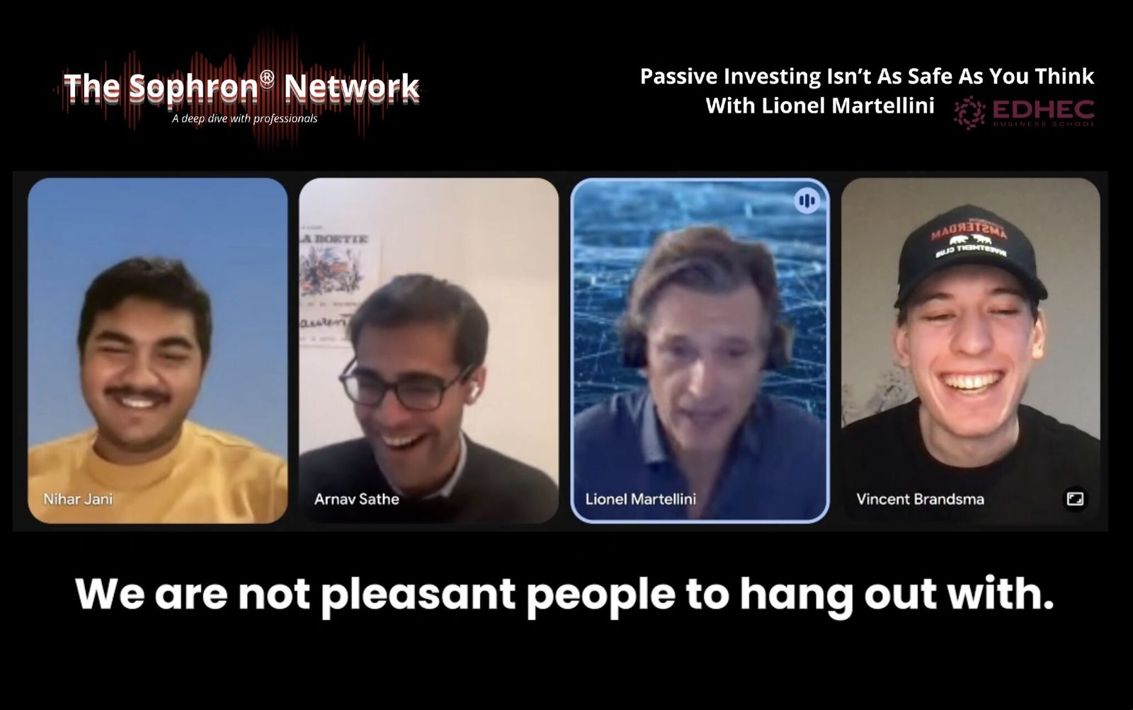 An episode of The Sophron Network with Nihar Jani, Arnav Sathe, guest Lionel Martellini, and Vincent Brandsma